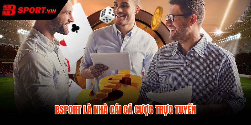 Bsport cùng luồng cá cược trực tuyến cần kiểm tra kỹ