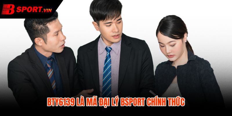 BTY6139 mã đại lý Bsport chính thức cho truy cập đúng kênh