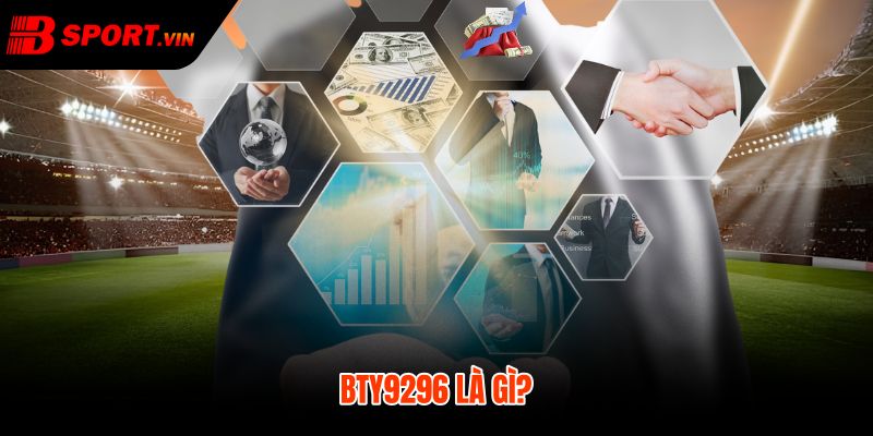 BTY9296 và vai trò nhận diện nguồn đại lý chính thức