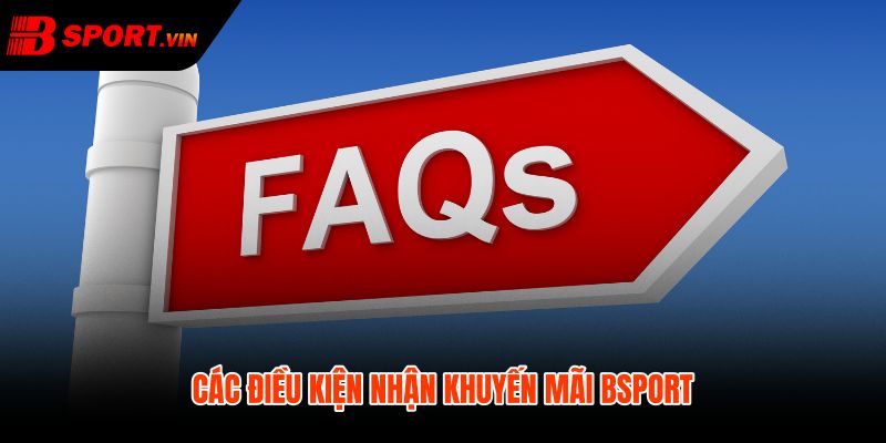 Câu hỏi thường gặp khuyến mãi điều kiện ưu đãi và giới hạn rút