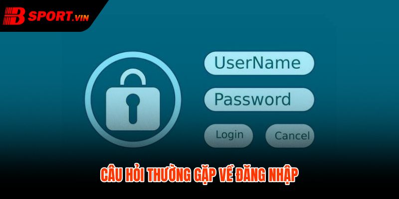 Câu hỏi thường gặp về đăng nhập