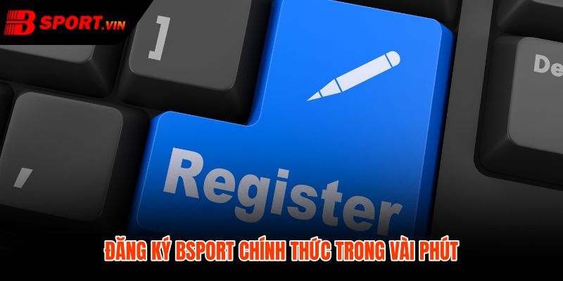 Đăng ký Bsport qua link chuẩn trong vài phút