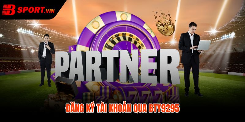 BTY9295 với quy trình xác minh trước biểu mẫu đăng ký
