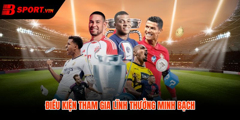 Khuyến mãi Bsport với điều kiện lĩnh thưởng rõ ràng