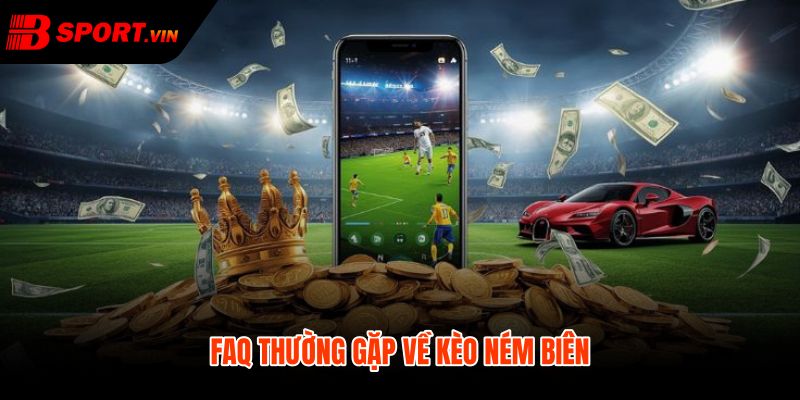 Kèo ném biên là gì qua các nhầm lẫn thường gặp
