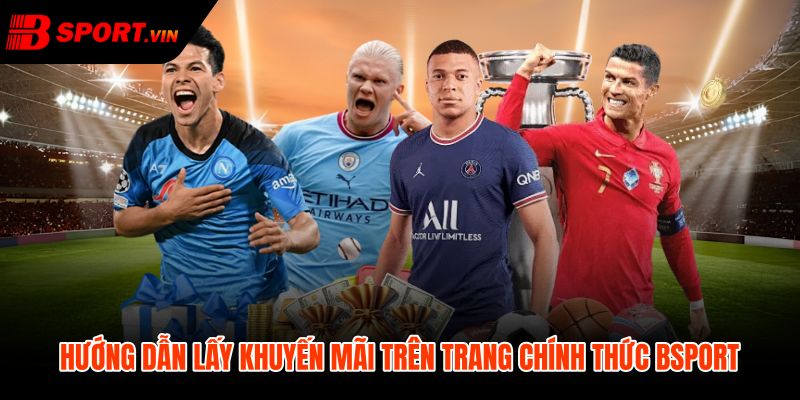 Khuyến mãi Bsport qua luồng lĩnh thưởng chính thức