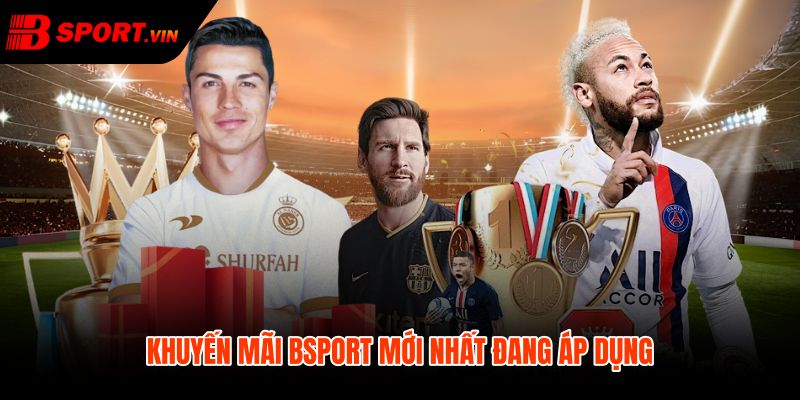Khuyến mãi Bsport mới nhất cho quyền lợi dễ so sánh