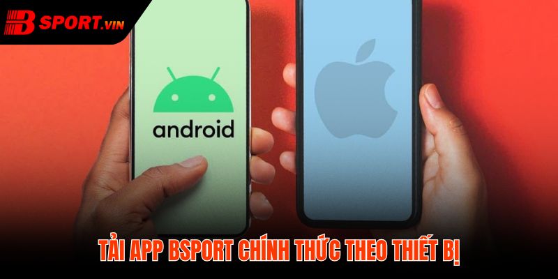 Tải app Bsport đúng nền tảng Android iPhone APK