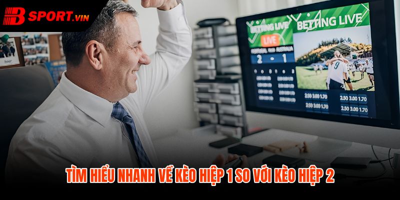 Kèo hiệp 2 là gì so với mốc tính hiệp 1