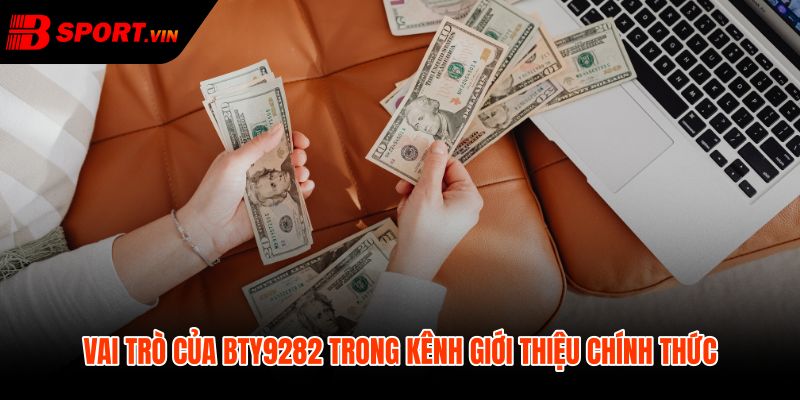 BTY9282 - Mã Đại Lý Bsport Chính Thức Và Cách Xác Minh 3 BTY9282 trong luồng giới thiệu rõ nguồn ít nhiễu